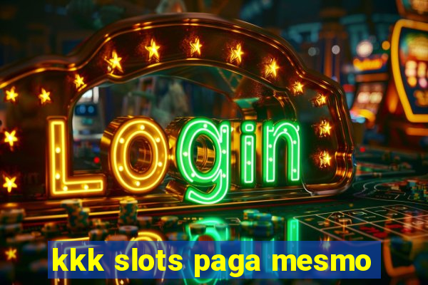 kkk slots paga mesmo